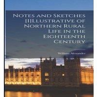 William Alexander Notes & Sketches [I]Llustrative of Northern Rural Life in the in White
