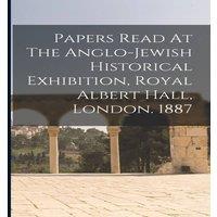 Anonymous Papers Read At The Anglo-jewish Historical Exhibition, Royal