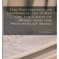 David Thomas The Philosophy of Happiness, Lectures on the Crisis of Being, and