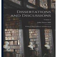 John Stuart Mill Dissertations & Discussions: Political, Philosophical, and in White