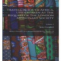 John Campbell Travels In South Africa, Undertaken At The Request Of The London