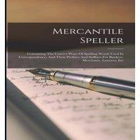 Anonymous Mercantile Speller: Containing The Correct Ways Of Spelling Words