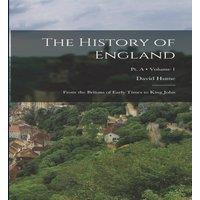 David Hume The History of England: From the Britons of Early Times to King in White