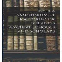 Anonymous Insula Sanctorum et Doctorum or Ireland's Ancient Schools and