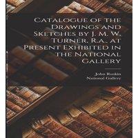 John Ruskin Catalogue of the Drawings & Sketches by J. M. W. Turner, R.a