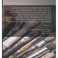 John Smith A Catalogue Raisonne of the Works of the Most Eminent Dutch
