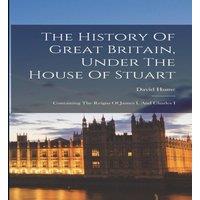 David Hume The History Of Great Britain, Under The House Of Stuart: in White