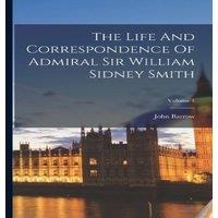 John Barrow The Life & Correspondence Of Admiral Sir William Sidney Smith;