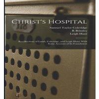 Samuel Taylor Coleridge Christ's Hospital; Recollections of Lamb, Coleridge, & Leigh