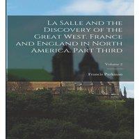 Francis Parkman La Salle & the Discovery of the Great West. France & England