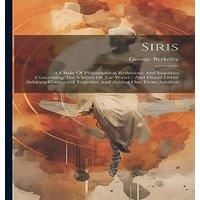 George Berkeley Siris: A Chain Of Philosophical Reflexions & Inquiries