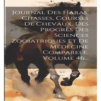 Anonymous Journal Des Haras, Chasses, Courses De Chevaux, Des Progres Des in White