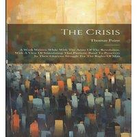 Thomas Paine The Crisis: A Work Written While With The Army Of The Revolution in White