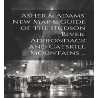 Anonymous Asher Adams' New Map Guide of the Hudson River, Adirondack and in White