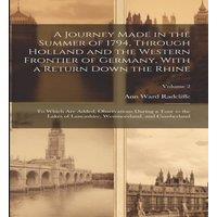 Ann Ward Radcliffe A Journey Made in the Summer of 1794, Through Holland & the in White
