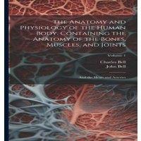 Charles Bell The Anatomy & Physiology of the Human Body. Containing the in White