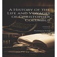 Washington Irving A History of the Life & Voyages of Christopher Columbus; Volume in White