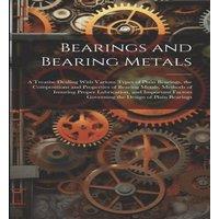 Anonymous Bearings & Bearing Metals: A Treatise Dealing With Various Types