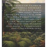 Anonymous The Trials of Patrick Maxwell Stewart Wallace, & Michael Shaw