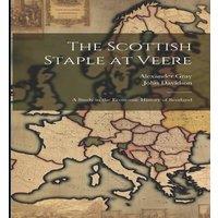 John Davidson The Scottish Staple at Veere: A Study in the Economic History of