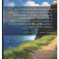 James Watson Interpolations in Bede's Ecclesiastical History & Other Ancient