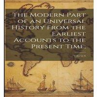 Anonymous The Modern Part of an Universal History From the Earliest Accounts