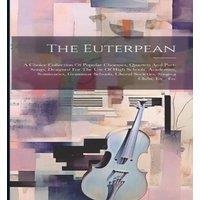Anonymous The Euterpean: A Choice Collection Of Popular Choruses, Quartets