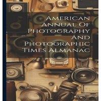 Anonymous American Annual Of Photography & Photographic Times Almanac in White