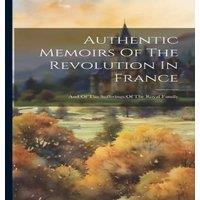 Anonymous Authentic Memoirs Of The Revolution In France: & Of The in White
