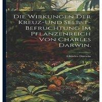 Charles Darwin Die Wirkungen der Kreuz-und Selbst-Befruchtung im Pflanzenreich