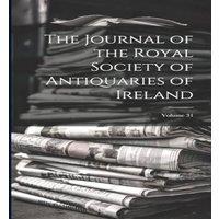 Anonymous The Journal of the Royal Society of Antiquaries of Ireland; Volume in White