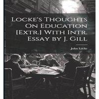 John Locke Locke's Thoughts On Education [Extr.] With Intr. Essay by J. Gill in White