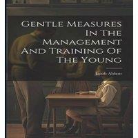 Jacob Abbott Gentle Measures In The Management & Training Of The Young in White