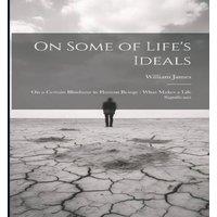 William James On Some of Life's Ideals: On a Certain Blindness in Human Beings :