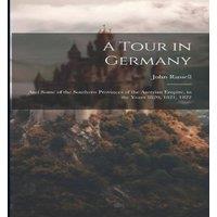 John Russell A Tour in Germany: & Some of the Southern Provinces of the in White