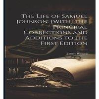 James Boswell The Life of Samuel Johnson. [With] the Principal Corrections and
