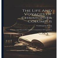 Washington Irving The Life & Voyages Of Christopher Columbus: Voyages And
