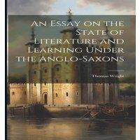 Thomas Wright An Essay on the State of Literature & Learning Under the