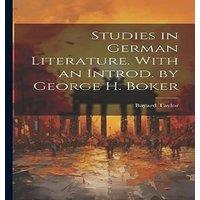 Bayard Taylor Studies in German Literature. With an Introd. by George H. Boker