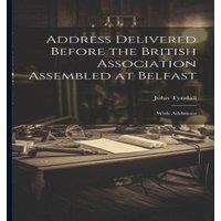 John Tyndall Address Delivered Before the British Association Assembled at