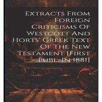 Anonymous Extracts From Foreign Criticisms Of Westcott & Horts' Greek Text in White
