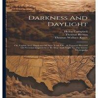 Helen Campbell Darkness & Daylight: Or, Lights & Shadows Of New York Life. A
