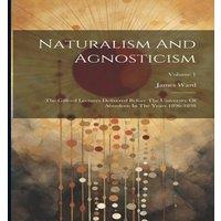 James Ward Naturalism & Agnosticism: The Gifford Lectures Delivered Before in White