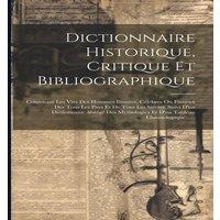 Anonymous Dictionnaire Historique, Critique Et Bibliographique: Contenant