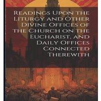 Anonymous Readings Upon the Liturgy & Other Divine Offices of the Church in White