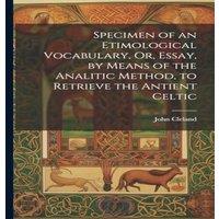 John Cleland Specimen of an Etimological Vocabulary, Or, Essay, by Means of the in White