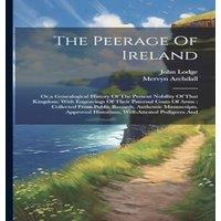 John Lodge The Peerage Of Ireland: Or, a Genealogical History Of The Present in White