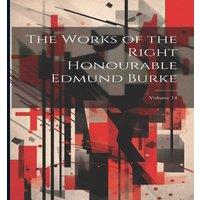 Anonymous The Works of the Right Honourable Edmund Burke; Volume 14