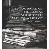 Anonymous The Journal of the Royal Society of Antiquaries of Ireland; Volume