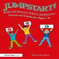 Steve Bowkett Jumpstart Philosophy in the Classroom: Games & Activities for